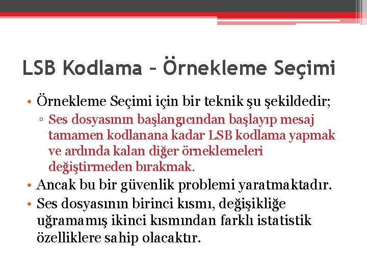 LSB Kodlama – Örnekleme Seçimi • Örnekleme Seçimi için bir teknik şu şekildedir; ▫