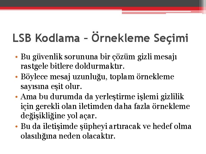 LSB Kodlama – Örnekleme Seçimi • Bu güvenlik sorununa bir çözüm gizli mesajı rastgele