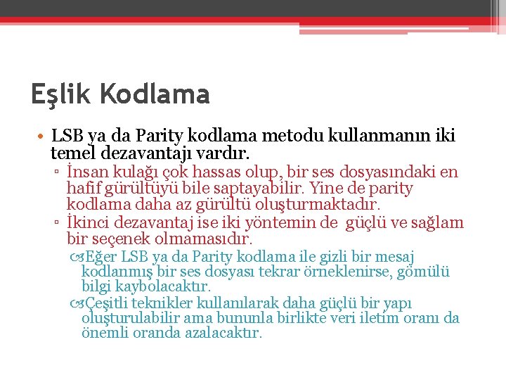 Eşlik Kodlama • LSB ya da Parity kodlama metodu kullanmanın iki temel dezavantajı vardır.