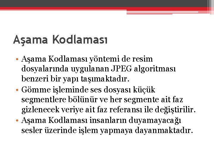 Aşama Kodlaması • Aşama Kodlaması yöntemi de resim dosyalarında uygulanan JPEG algoritması benzeri bir