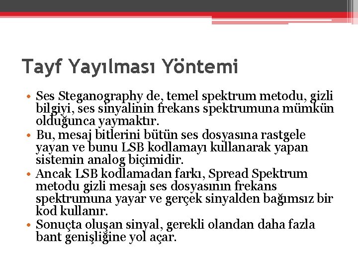 Tayf Yayılması Yöntemi • Ses Steganography de, temel spektrum metodu, gizli bilgiyi, ses sinyalinin