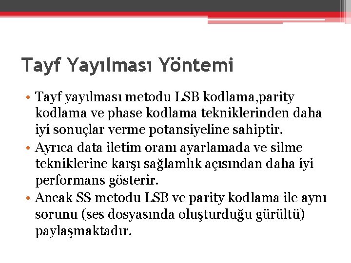 Tayf Yayılması Yöntemi • Tayf yayılması metodu LSB kodlama, parity kodlama ve phase kodlama