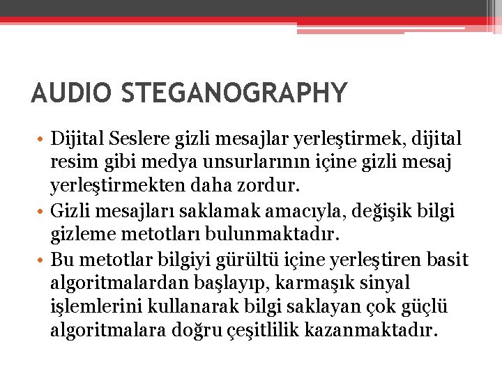 AUDIO STEGANOGRAPHY • Dijital Seslere gizli mesajlar yerleştirmek, dijital resim gibi medya unsurlarının içine