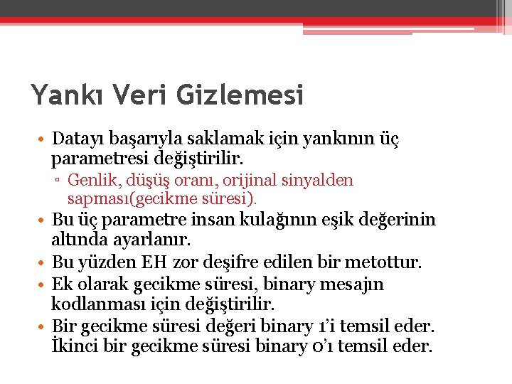 Yankı Veri Gizlemesi • Datayı başarıyla saklamak için yankının üç parametresi değiştirilir. ▫ Genlik,