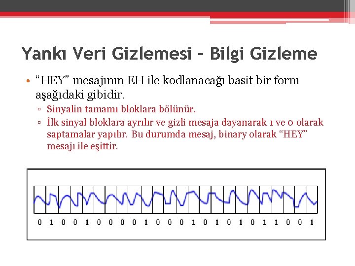 Yankı Veri Gizlemesi – Bilgi Gizleme • “HEY” mesajının EH ile kodlanacağı basit bir