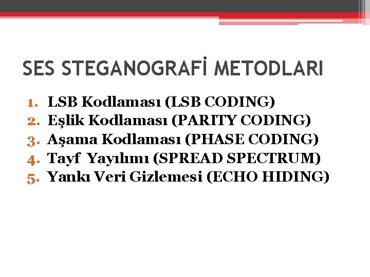 SES STEGANOGRAFİ METODLARI 1. 2. 3. 4. 5. LSB Kodlaması (LSB CODING) Eşlik Kodlaması