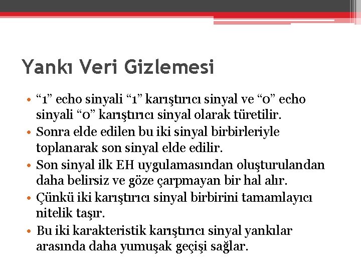 Yankı Veri Gizlemesi • “ 1” echo sinyali “ 1” karıştırıcı sinyal ve “