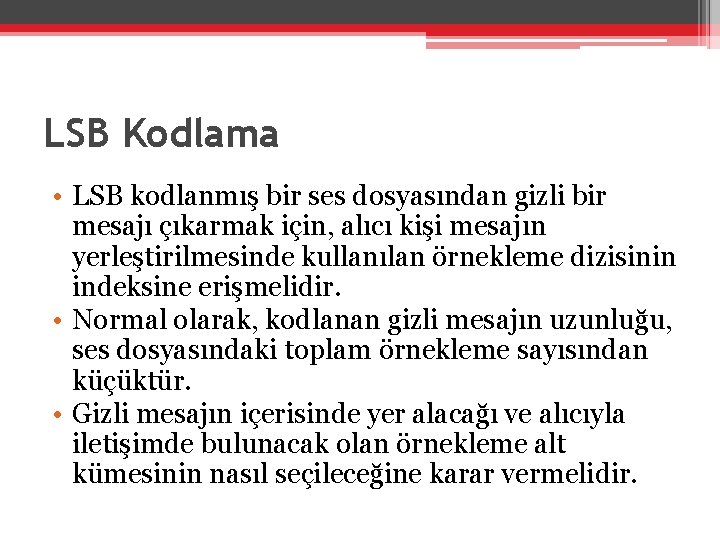 LSB Kodlama • LSB kodlanmış bir ses dosyasından gizli bir mesajı çıkarmak için, alıcı