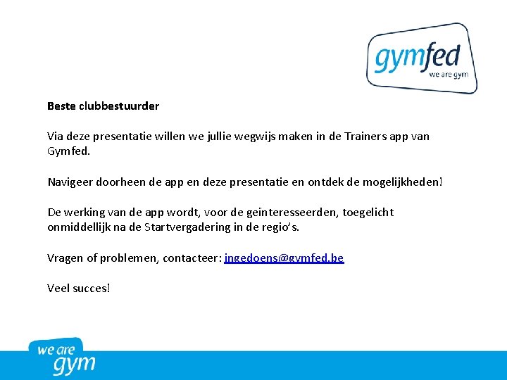 Beste clubbestuurder Via deze presentatie willen we jullie wegwijs maken in de Trainers app