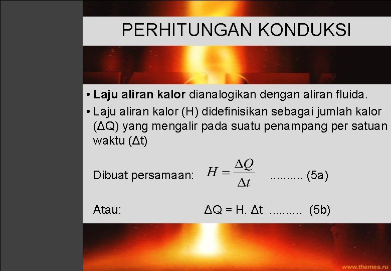 PERHITUNGAN KONDUKSI • Laju aliran kalor dianalogikan dengan aliran fluida. • Laju aliran kalor