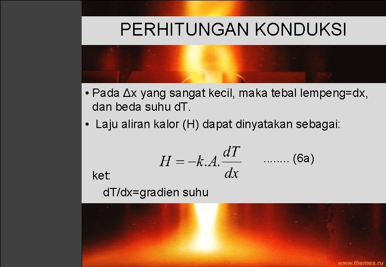 PERHITUNGAN KONDUKSI • Pada Δx yang sangat kecil, maka tebal lempeng=dx, dan beda suhu