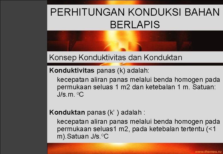 PERHITUNGAN KONDUKSI BAHAN BERLAPIS Konsep Konduktivitas dan Konduktivitas panas (k) adalah: kecepatan aliran panas