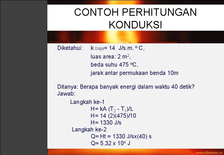 CONTOH PERHITUNGAN KONDUKSI Diketahui: k baja= 14 J/s. m. ⁰ C, luas area: 2