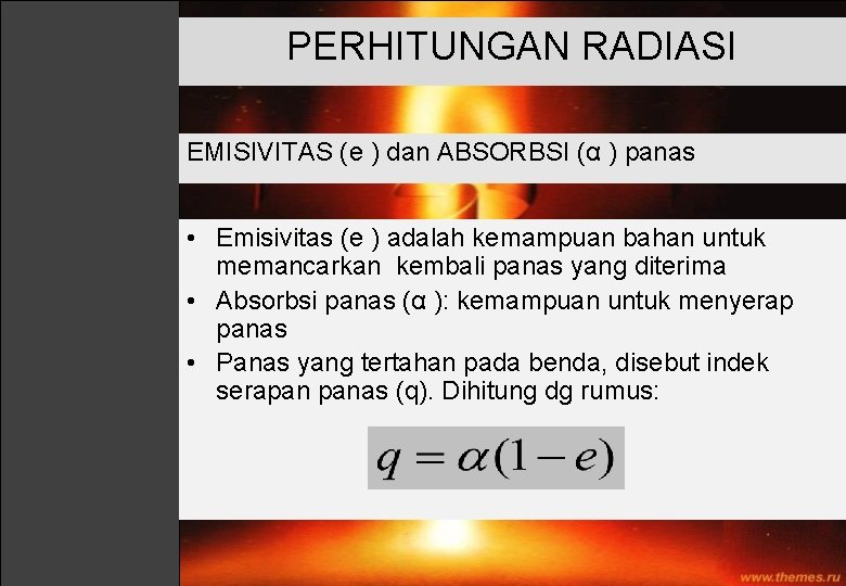 PERHITUNGAN RADIASI EMISIVITAS (e ) dan ABSORBSI (α ) panas • Emisivitas (e )
