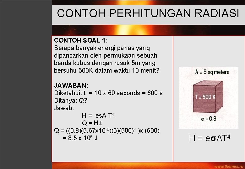 CONTOH PERHITUNGAN RADIASI CONTOH SOAL 1: Berapa banyak energi panas yang dipancarkan oleh permukaan