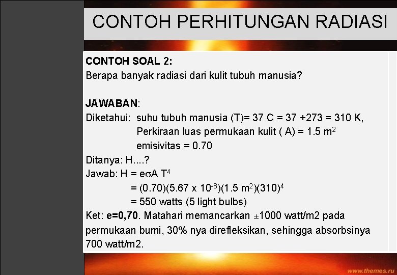 CONTOH PERHITUNGAN RADIASI CONTOH SOAL 2: Berapa banyak radiasi dari kulit tubuh manusia? JAWABAN: