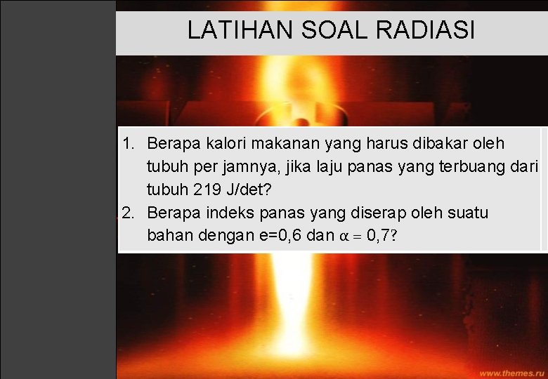 LATIHAN SOAL RADIASI 1. Berapa kalori makanan yang harus dibakar oleh tubuh per jamnya,