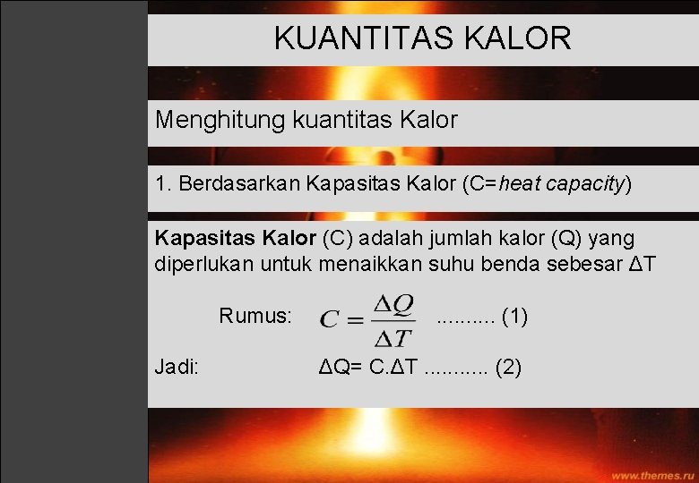 KUANTITAS KALOR Menghitung kuantitas Kalor 1. Berdasarkan Kapasitas Kalor (C=heat capacity) Kapasitas Kalor (C)