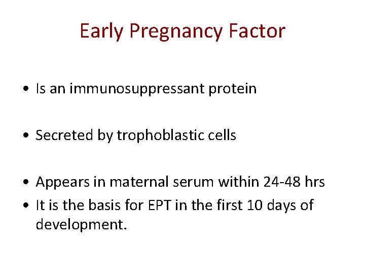 Early Pregnancy Factor • Is an immunosuppressant protein • Secreted by trophoblastic cells •