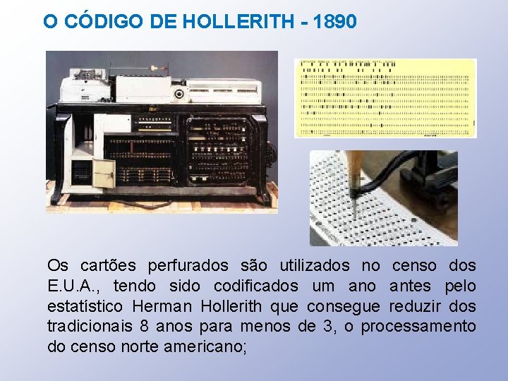 O CÓDIGO DE HOLLERITH - 1890 Os cartões perfurados são utilizados no censo dos