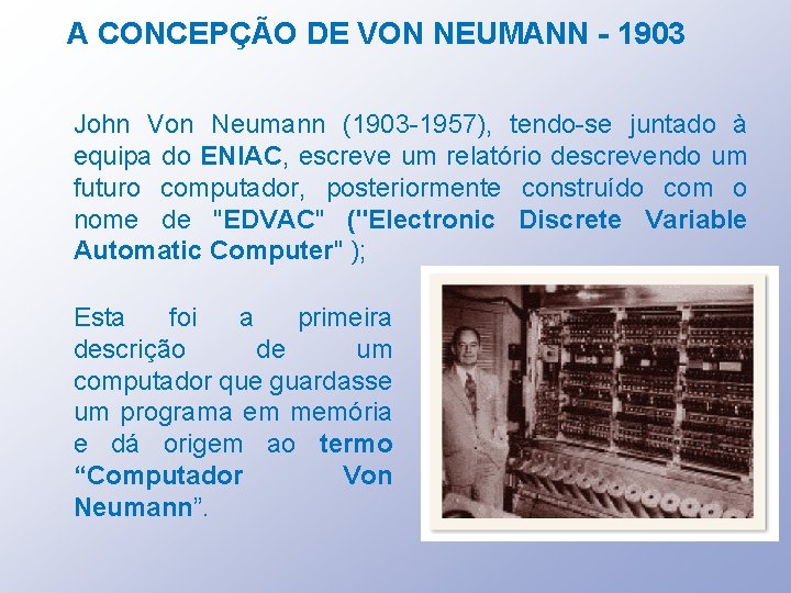 A CONCEPÇÃO DE VON NEUMANN - 1903 John Von Neumann (1903 -1957), tendo-se juntado