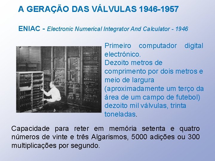 A GERAÇÃO DAS VÁLVULAS 1946 -1957 ENIAC - Electronic Numerical Integrator And Calculator -