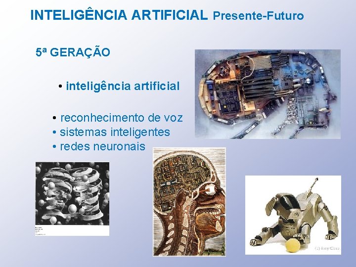 INTELIGÊNCIA ARTIFICIAL Presente-Futuro 5ª GERAÇÃO • inteligência artificial • reconhecimento de voz • sistemas