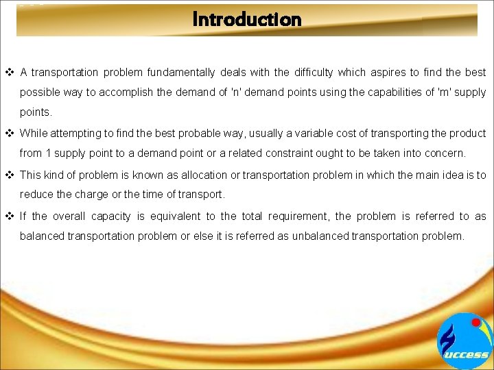 Introduction v A transportation problem fundamentally deals with the difficulty which aspires to find