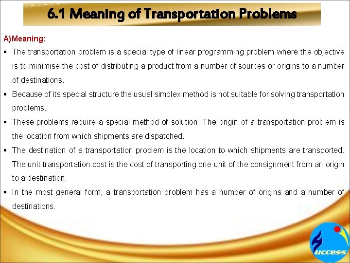 6. 1 Meaning of Transportation Problems A)Meaning: § The transportation problem is a special