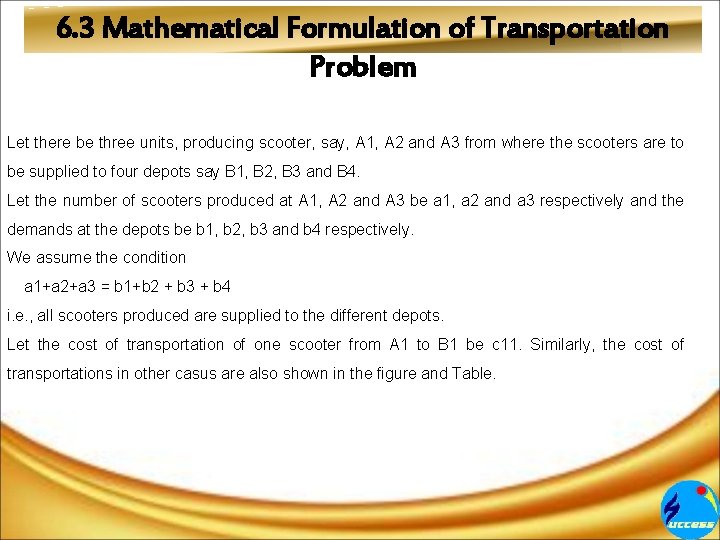 6. 3 Mathematical Formulation of Transportation Problem Let there be three units, producing scooter,