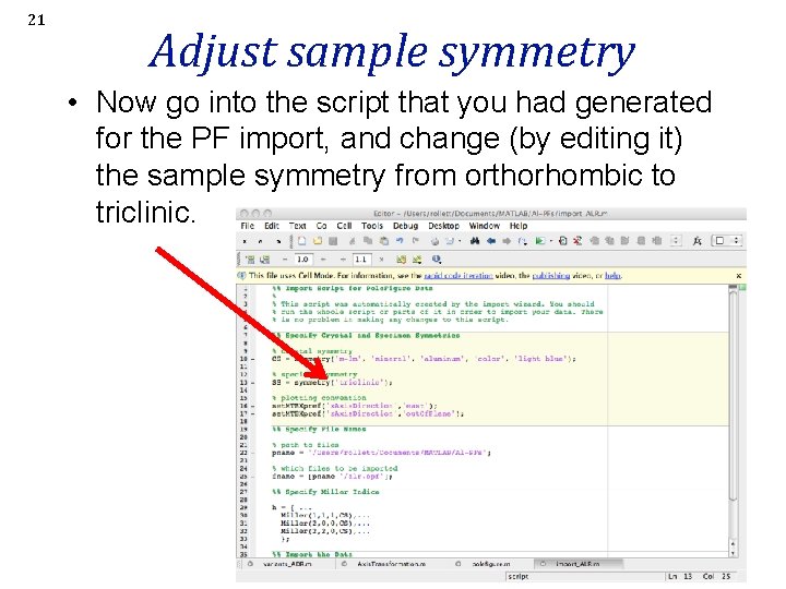 21 Adjust sample symmetry • Now go into the script that you had generated