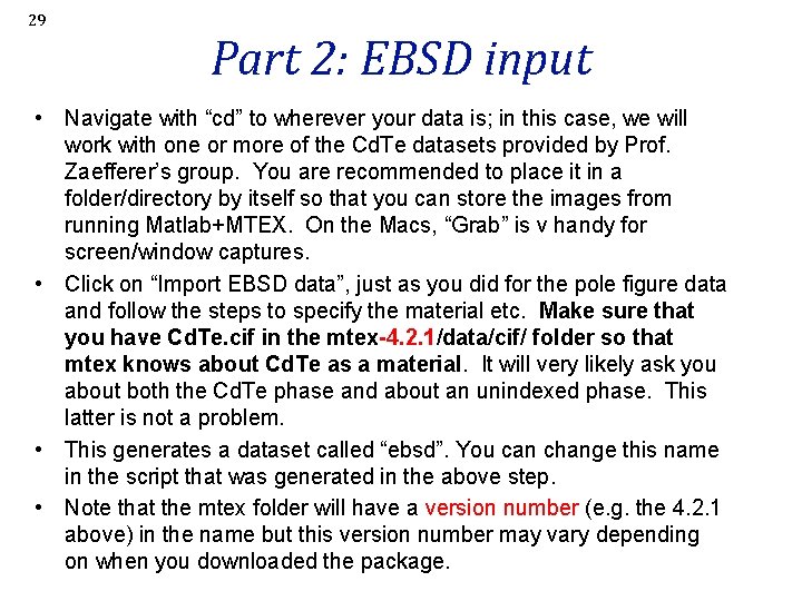 29 Part 2: EBSD input • Navigate with “cd” to wherever your data is;