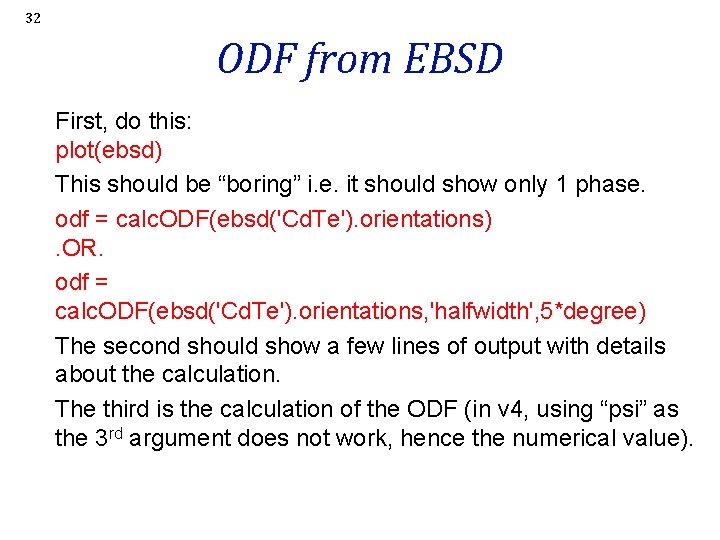 32 ODF from EBSD First, do this: plot(ebsd) This should be “boring” i. e.