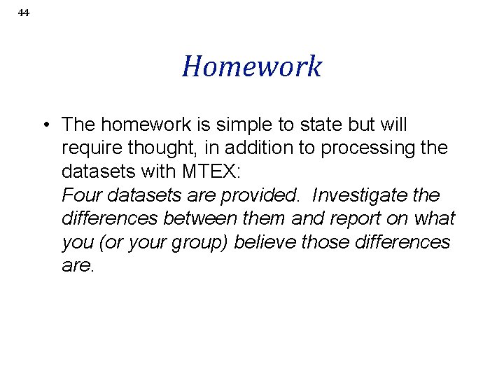 44 Homework • The homework is simple to state but will require thought, in