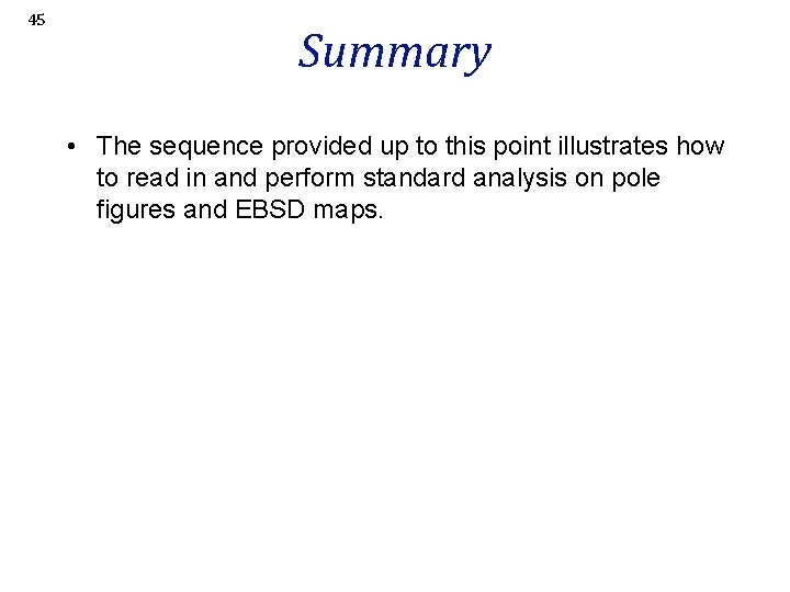 45 Summary • The sequence provided up to this point illustrates how to read