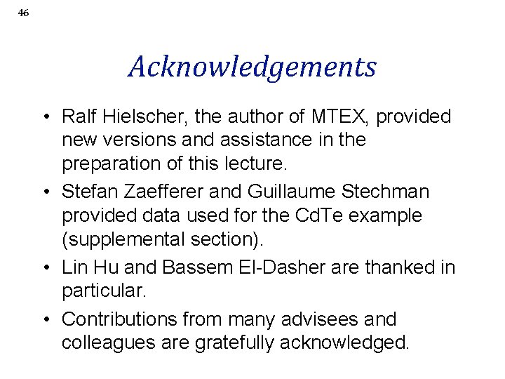 46 Acknowledgements • Ralf Hielscher, the author of MTEX, provided new versions and assistance
