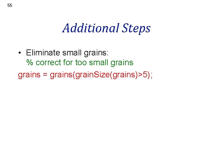 55 Additional Steps • Eliminate small grains: % correct for too small grains =
