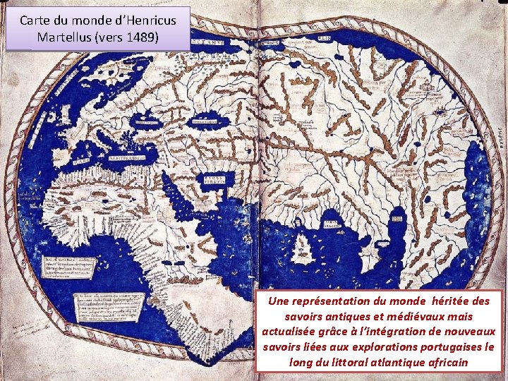 Carte du monde d’Henricus Martellus (vers 1489) Une représentation du monde héritée des savoirs