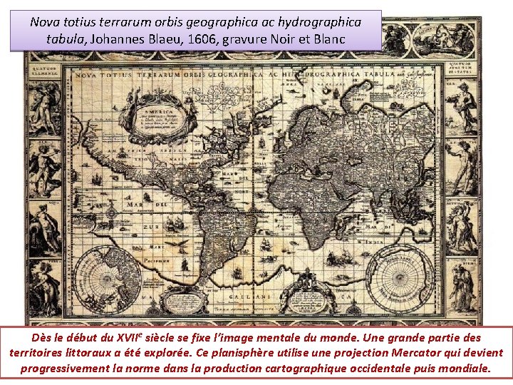 Nova totius terrarum orbis geographica ac hydrographica tabula, Johannes Blaeu, 1606, gravure Noir et