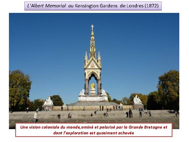 L’Albert Memorial au Kensington Gardens de Londres (1872) Une vision coloniale du monde, ominé