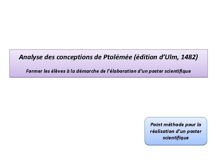 Analyse des conceptions de Ptolémée (édition d’Ulm, 1482) Former les élèves à la démarche