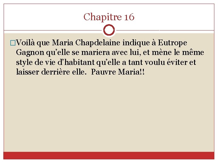 Chapitre 16 �Voilà que Maria Chapdelaine indique à Eutrope Gagnon qu’elle se mariera avec