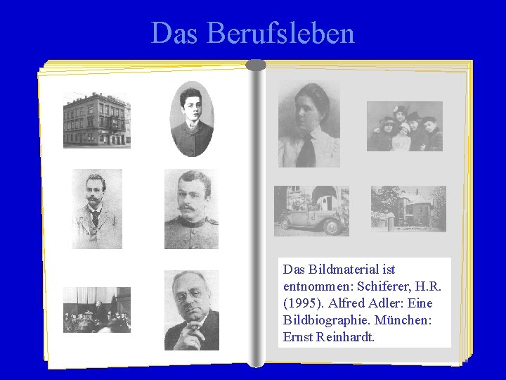 Das Berufsleben Das Bildmaterial ist entnommen: Schiferer, H. R. (1995). Alfred Adler: Eine Bildbiographie.