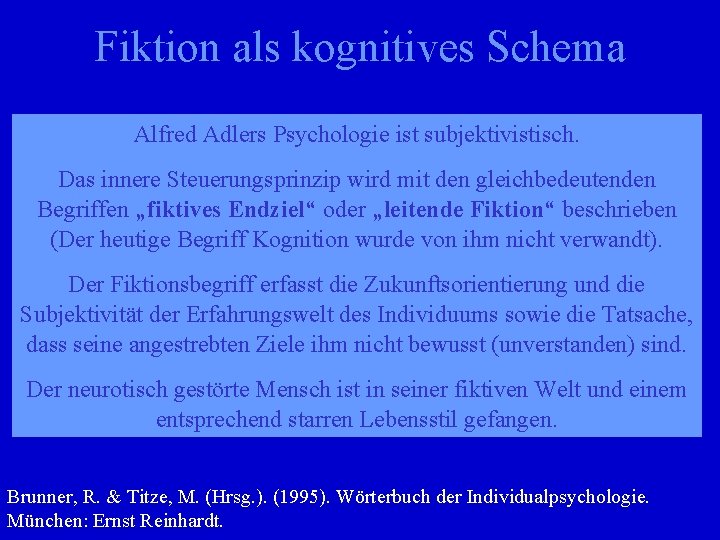 Fiktion als kognitives Schema Alfred Adlers Psychologie ist subjektivistisch. Das innere Steuerungsprinzip wird mit