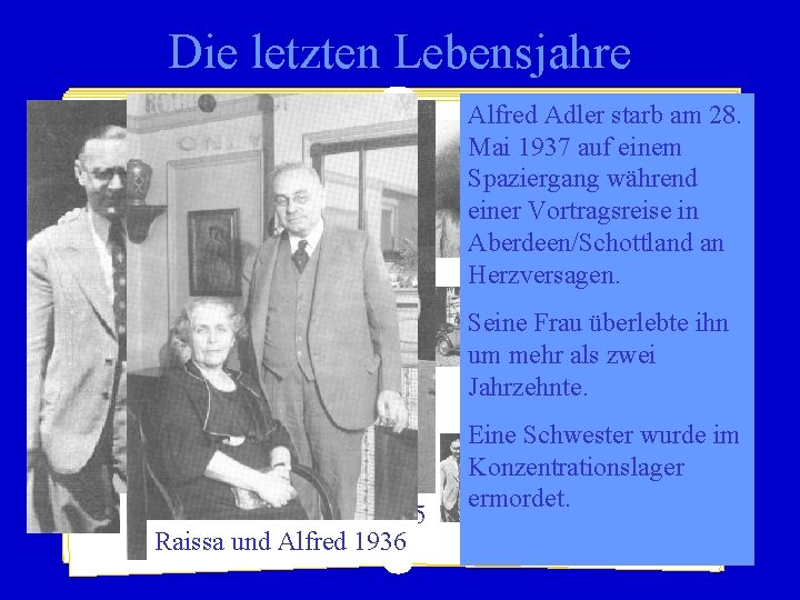Die letzten Lebensjahre Alfred Adler starb am 28. Mai 1937 auf einem Spaziergang während