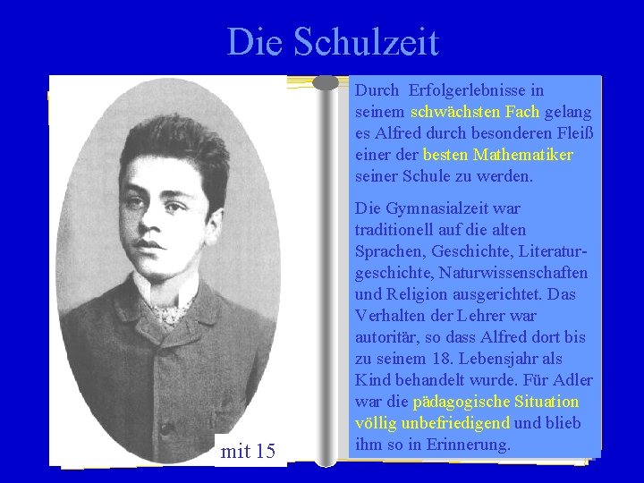 Die Schulzeit mit 15 Durch Die Eltern Erfolgerlebnisse hatten als Teilinder jüdischen seinem schwächsten