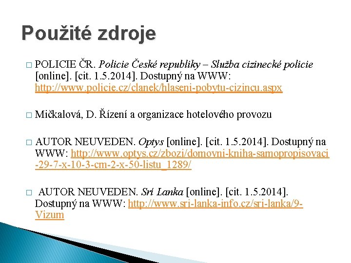 Použité zdroje � POLICIE ČR. Policie České republiky – Služba cizinecké policie [online]. [cit.