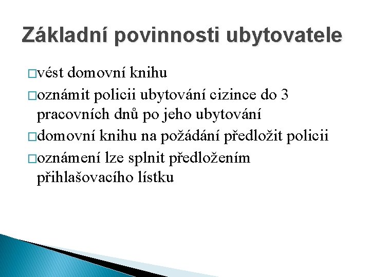 Základní povinnosti ubytovatele �vést domovní knihu �oznámit policii ubytování cizince do 3 pracovních dnů