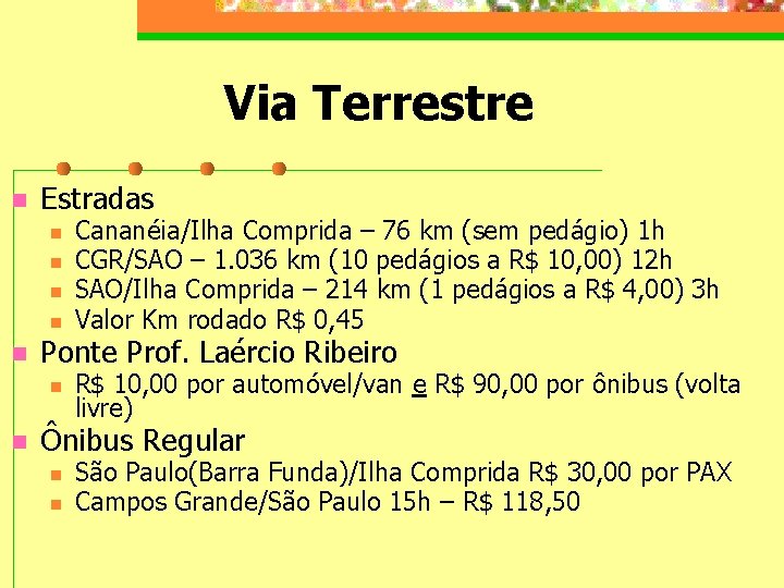 Via Terrestre n Estradas n n n Ponte Prof. Laércio Ribeiro n n Cananéia/Ilha