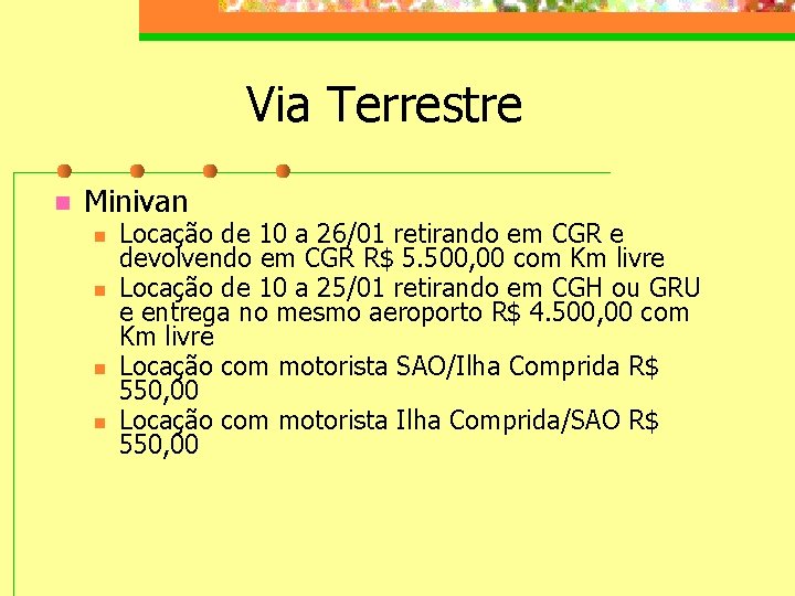 Via Terrestre n Minivan n n Locação de 10 a 26/01 retirando em CGR